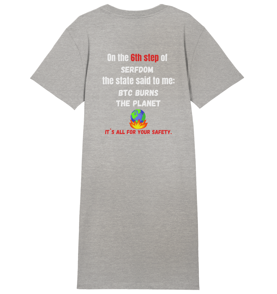 6th step of serfdom the state said to me: BTC BURNS THE PLANET # RÜCKENDRUCK # (Ladies Collection 21% Rabatt bis zum Halving 2024) - Ladies Organic Shirt Dress