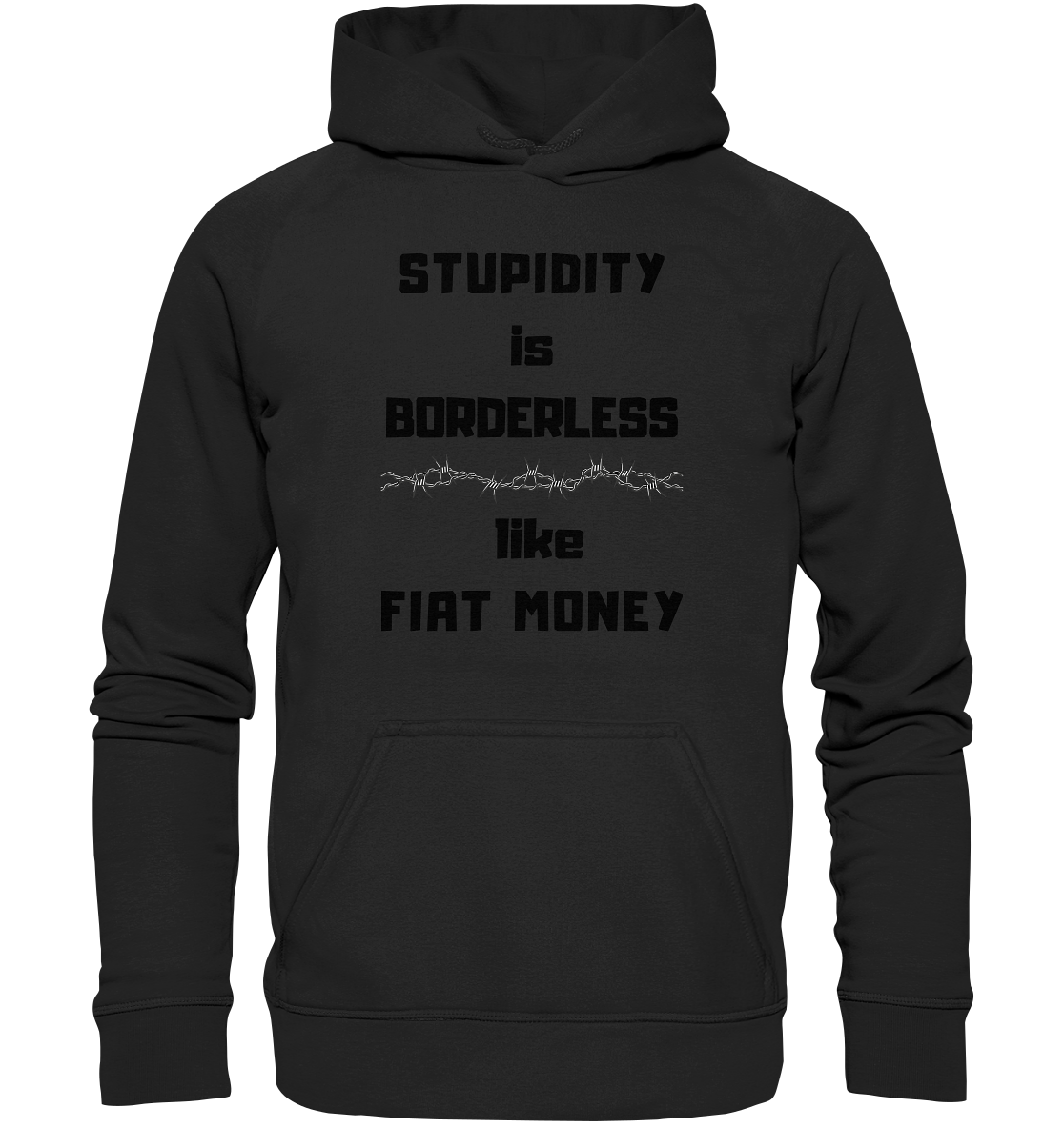 STUPIDITY is BORDERLESS like FIAT MONEY (Stacheldraht Grafik) - Basic Unisex Hoodie