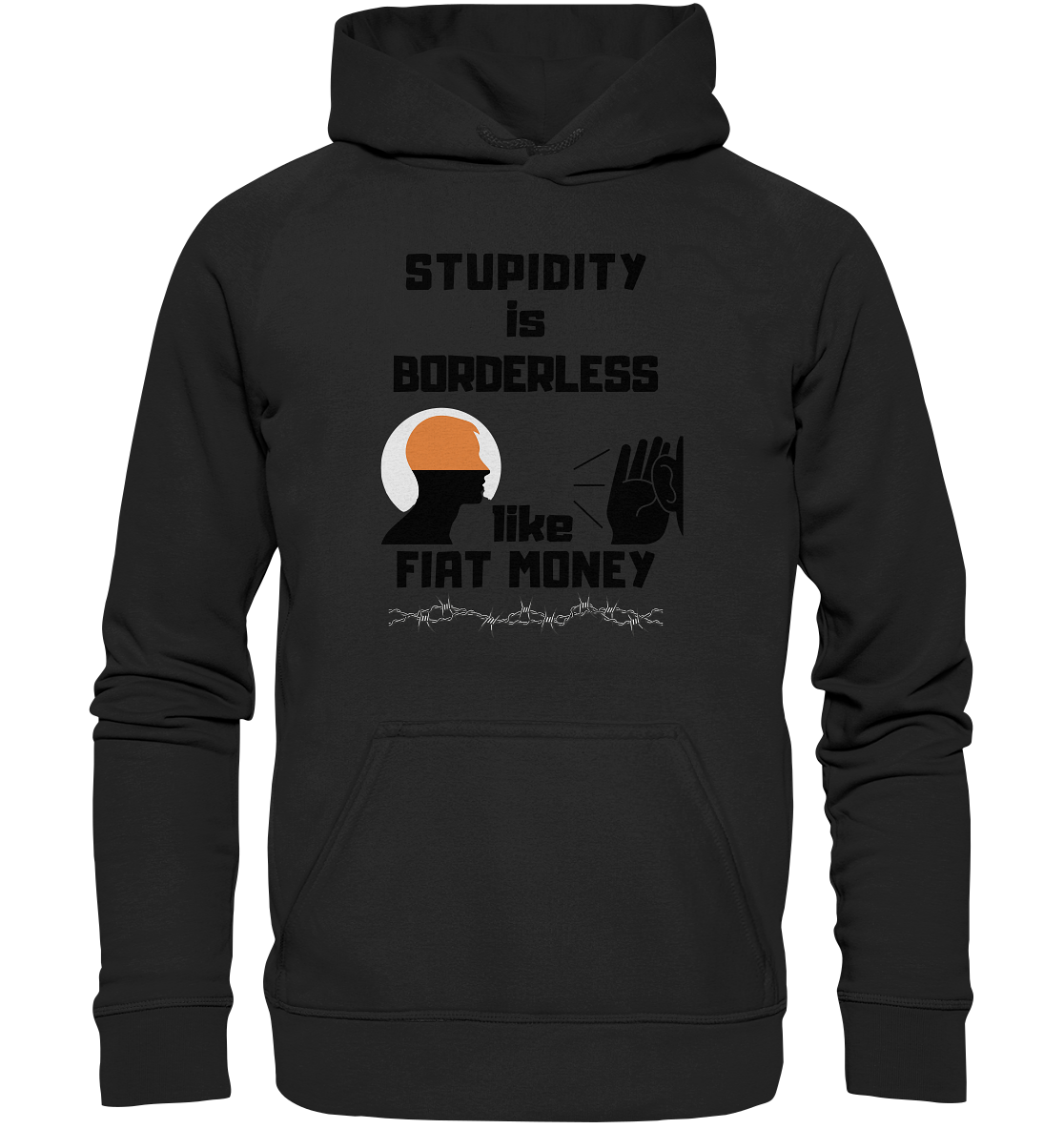 STUPIDITY is BORDERLESS like FIAT MONEY (Flüstern / Lauschen Grafik) - Basic Unisex Hoodie