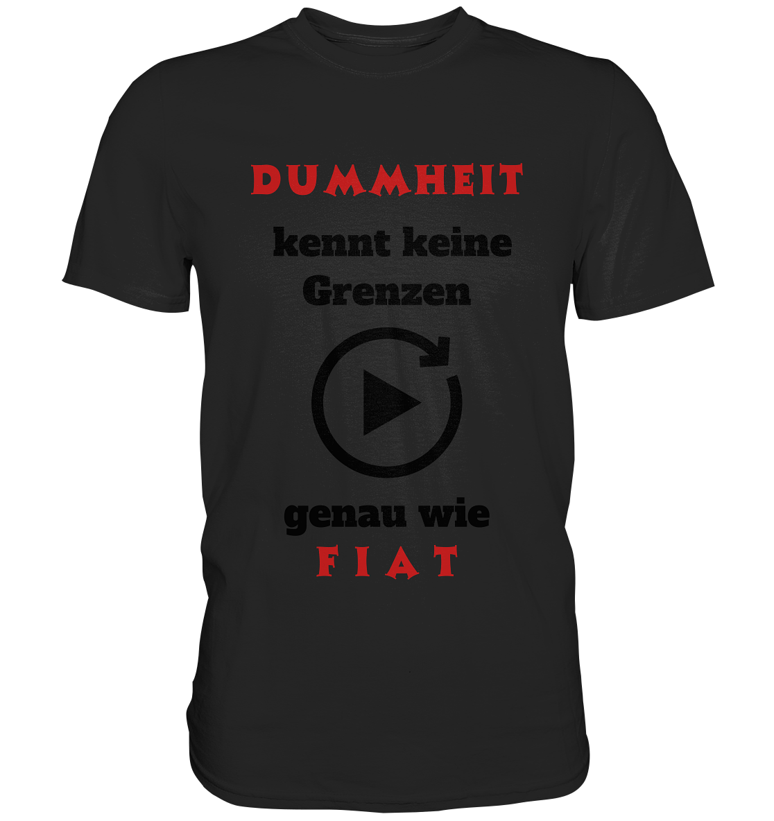 DUMMHEIT (ROT) kennt keine Grenzen - genau wie FIAT (ROT) # PLAYBUTTON UNENDLICH - Classic Shirt