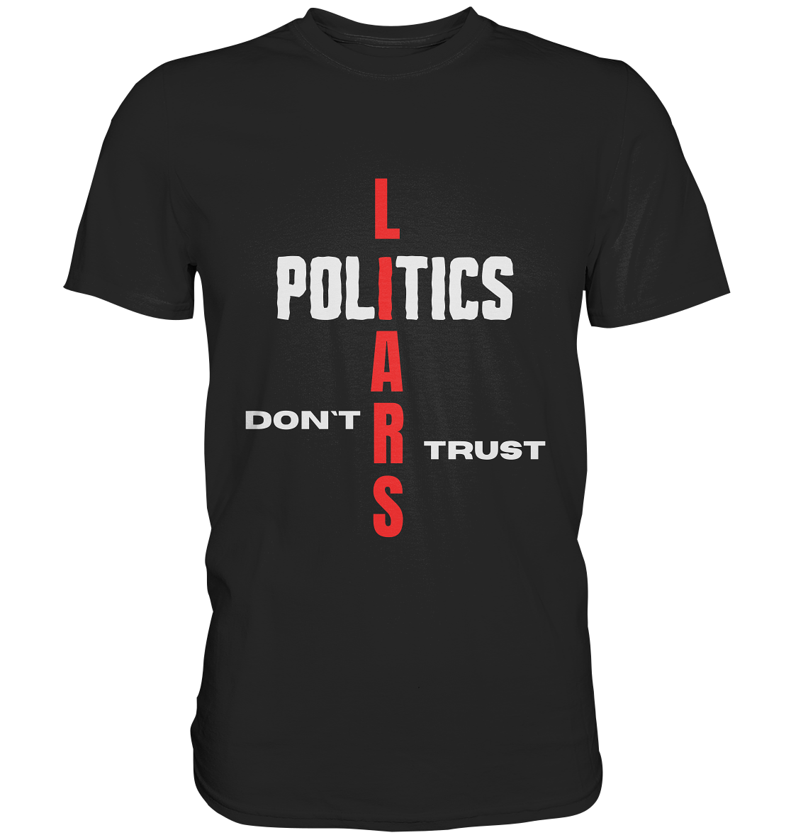 DON`T TRUST POLITICS, LIARS (Version 2) - Classic Shirt