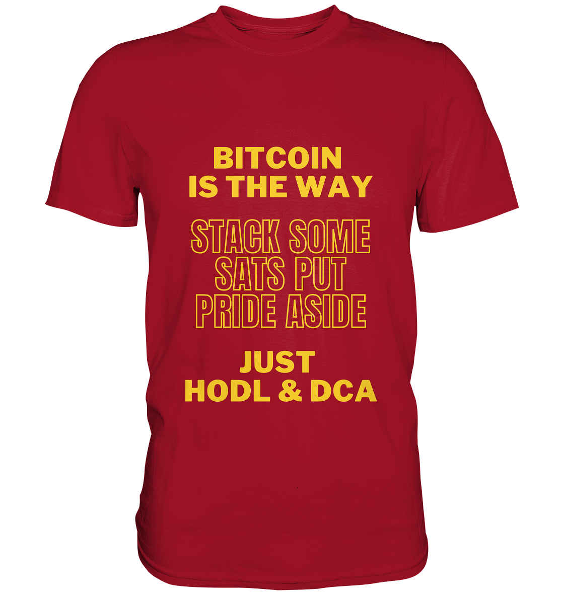 BITCOIN IS THE WAY - STACK SOME SATS PUT PRIDE ASIDE, JUST HODL & DCA (yellow Version) - Classic Shirt