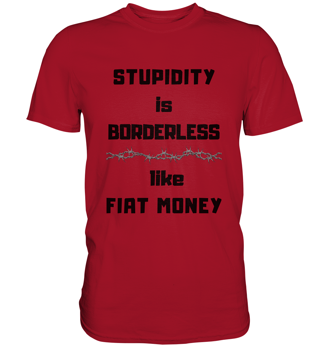 STUPIDITY is BORDERLESS like FIAT MONEY (Stacheldraht Grafik) - Classic Shirt