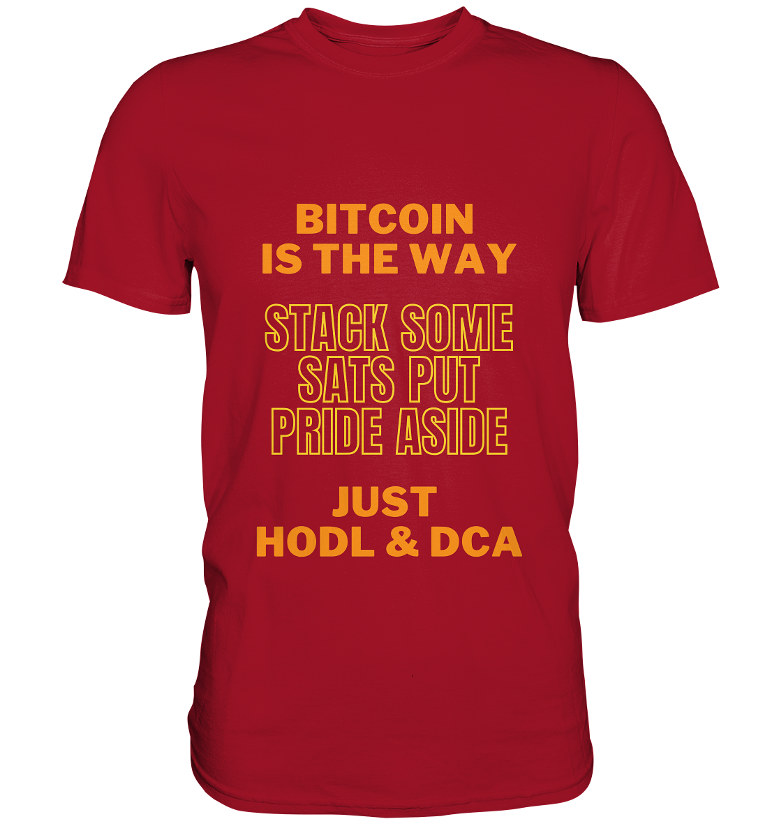 BITCOIN IS THE WAY - STACK SOME SATS PUT PRIDE ASIDE, JUST HODL & DCA (yellow-orange Version) - Classic Shirt