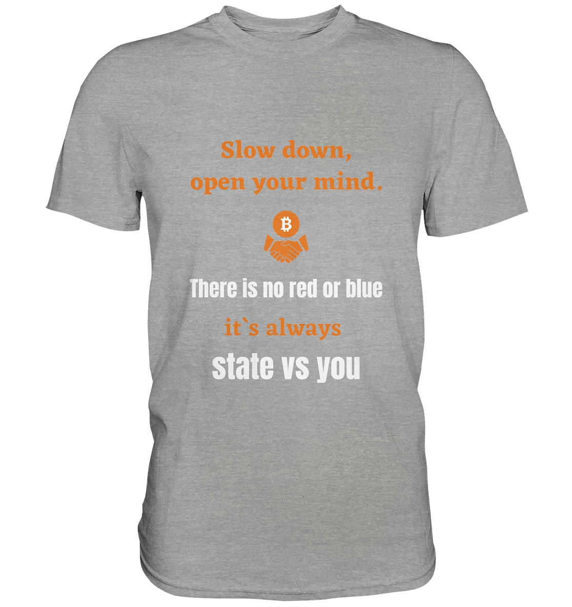 Slow down open your mind. There is no red or blue, it`s state vs you. (Variante 2) - Classic Shirt