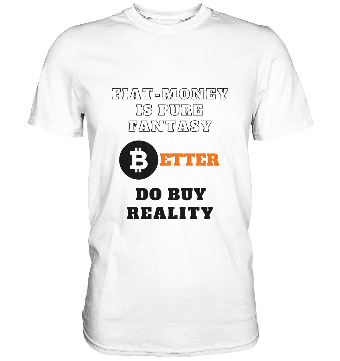 FIAT-MONEY IS PURE FANTASY - BETTER DO BUY REALITY - Classic Shirt