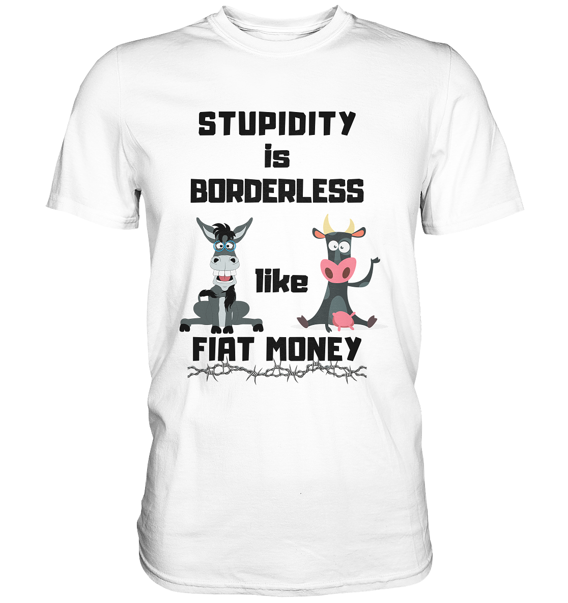 STUPIDITY is BORDERLESS like FIAT MONEY (Esel & Kuh support) - Classic Shirt