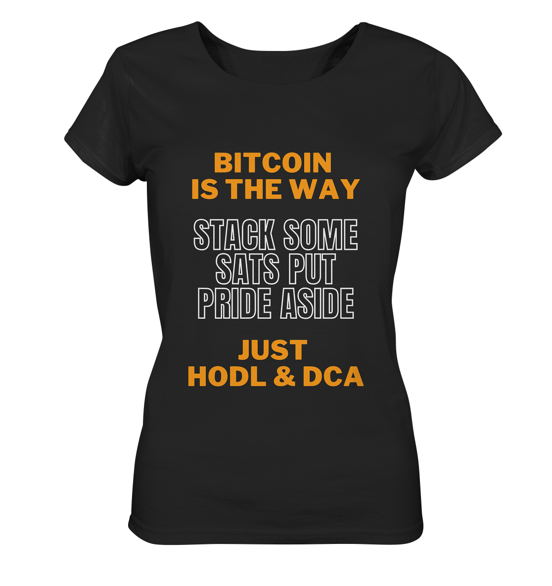 BITCOIN IS THE WAY - STACK SOME SATS PUT PRIDE ASIDE, JUST HODL & DCA (orange-white Version) - LADIES COLLECTION 21% automat. Rabatt bis zum Halving 2024 - Ladies Organic Basic Shirt