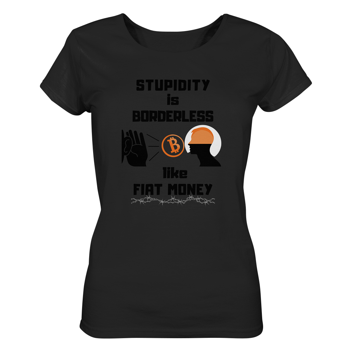 STUPIDITY is BORDERLESS like FIAT MONEY (Flüstern - BTC Version 2 - Lauschen-Grafik) # Ladies Collection 21% Rabatt bis zum Halving 2024 - Ladies Organic Basic Shirt