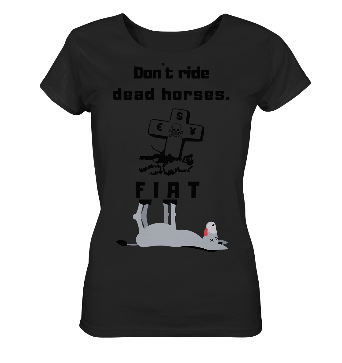 DON`T RIDE DEAD HORSES - FIAT (Grabstein € $ Pfund, Esel) - LADIES COLLECTION 21% automat. Rabatt bis zum Halving 2024 - Ladies Organic Basic Shirt