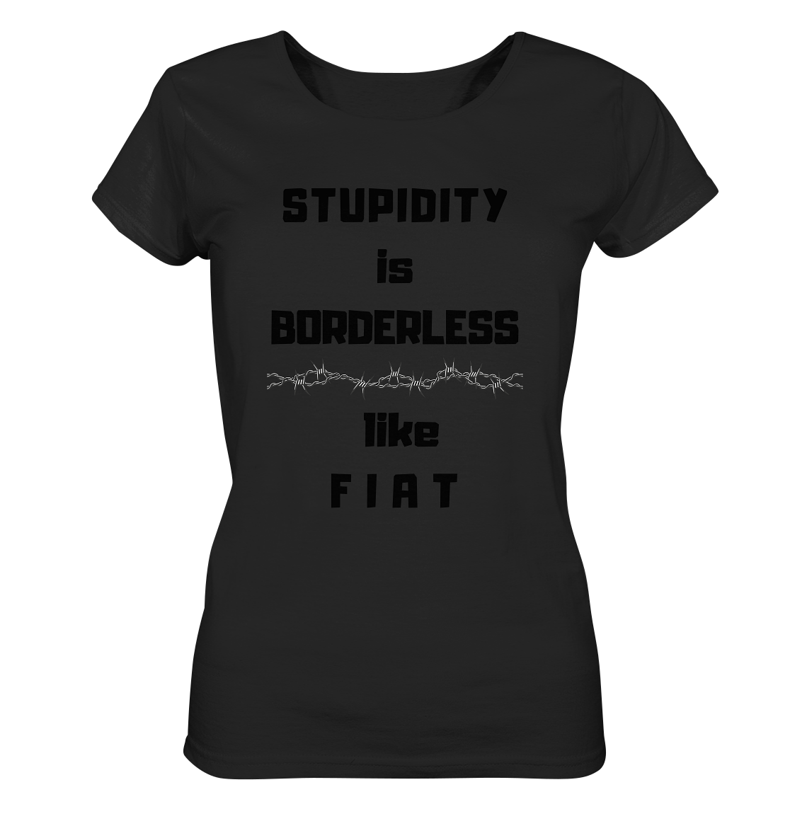 STUPIDITY is BORDERLESS like F I A T (Stacheldraht-Grafik) # Ladies Collection 21% Rabatt bis zum Halving 2024 - Ladies Organic Basic Shirt