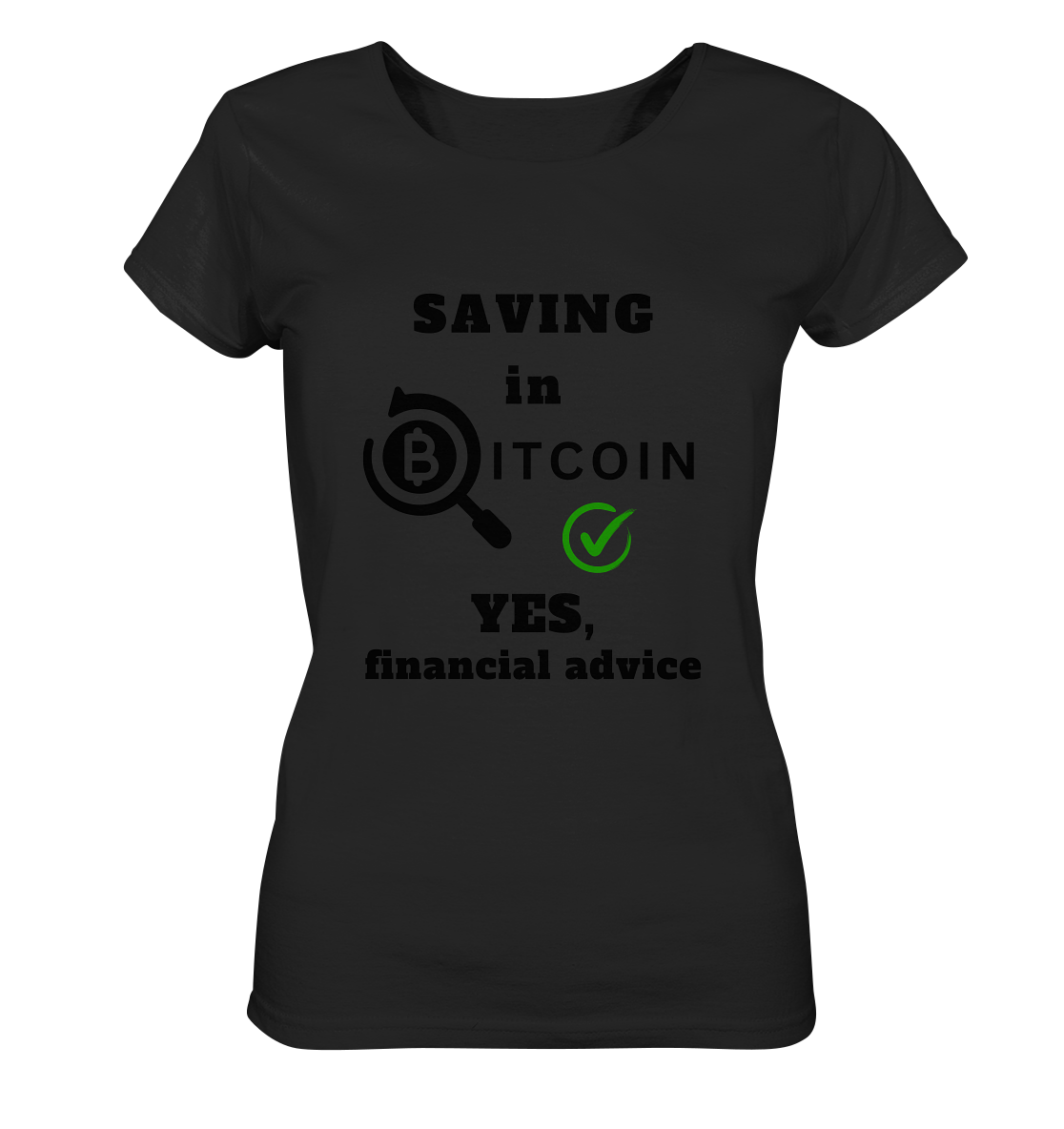SAVING in BITCOIN - YES, financial advice (Version Lupe, grüner Haken) - LADIES COLLECTION 21% automat. Rabatt bis zum Halving 2024 - Ladies Organic Basic Shirt
