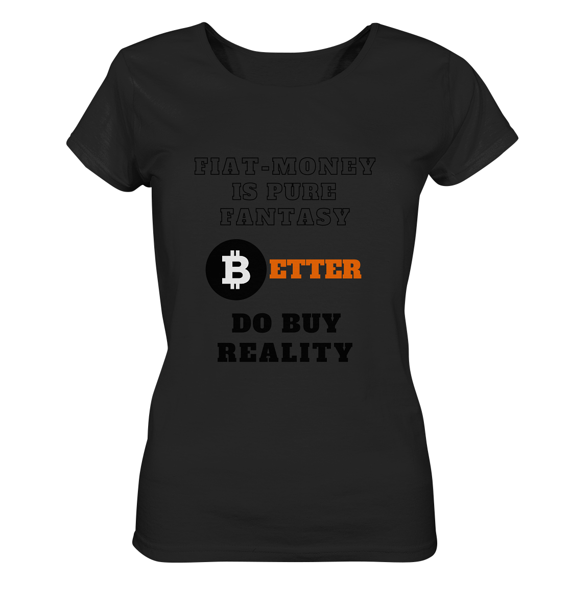 FIAT-MONEY IS PURE FANTASY - BETTER DO BUY REALITY - LADIES COLLECTION 21% automat. Rabatt bis zum Halving 2024 - Ladies Organic Basic Shirt