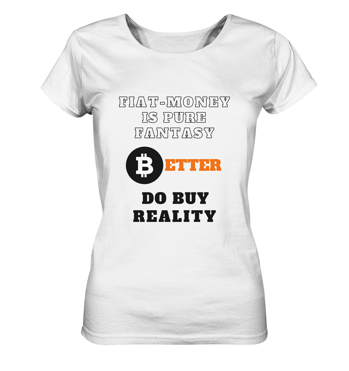 FIAT-MONEY IS PURE FANTASY - BETTER DO BUY REALITY - LADIES COLLECTION 21% automat. Rabatt bis zum Halving 2024 - Ladies Organic Basic Shirt