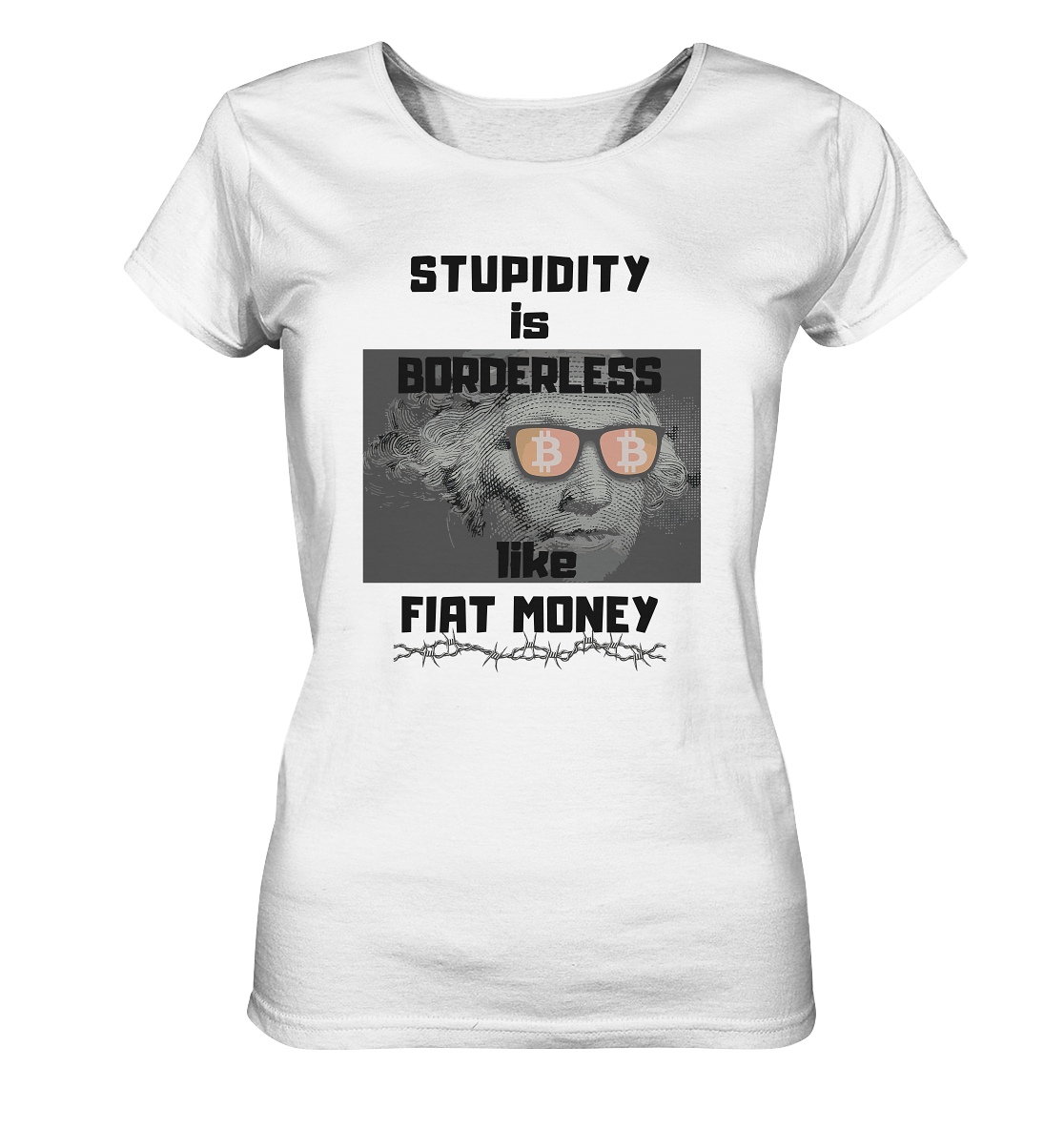 STUPIDITY is BORDERLESS like FIAT MONEY (G. Washington & BTC Brille) LADIES COLLECTION 21% automat. Rabatt bis zum Halving 2024 - Ladies Organic Basic Shirt