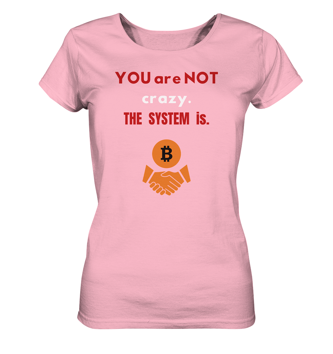 YOU are NOT crazy. THE SYSTEM is. (Ladies Collection 21% Rabatt bis zum Halving 2024) - Ladies Organic Basic Shirt