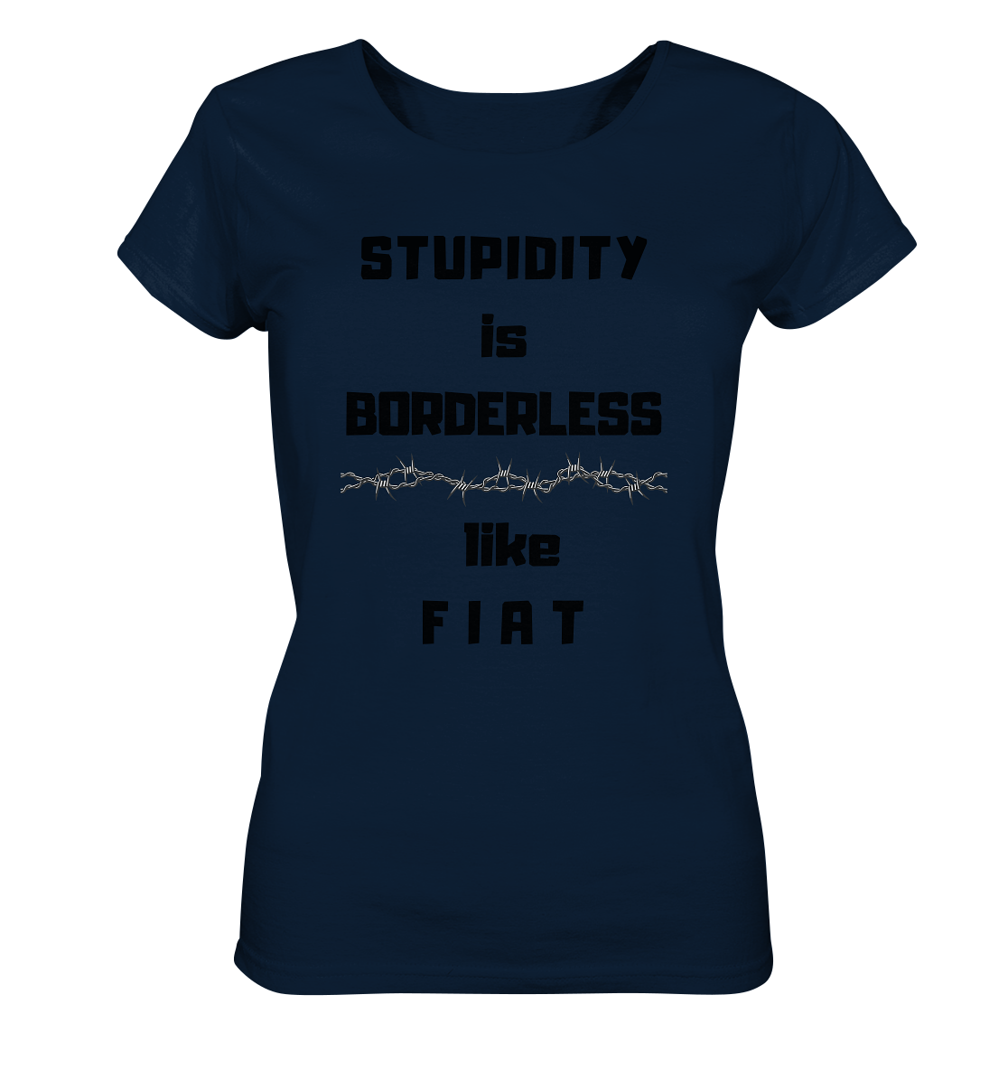 STUPIDITY is BORDERLESS like F I A T (Stacheldraht-Grafik) # Ladies Collection 21% Rabatt bis zum Halving 2024 - Ladies Organic Shirt