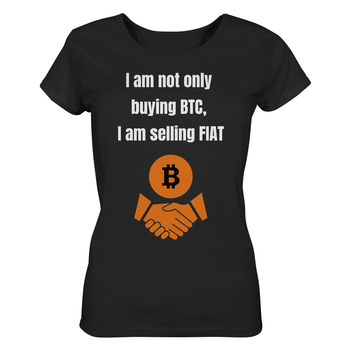 I am not only buying BTC, I am selling FIAT (Ladies Collection 21% Rabatt bis zum Halving 2024) - Ladies Organic Shirt