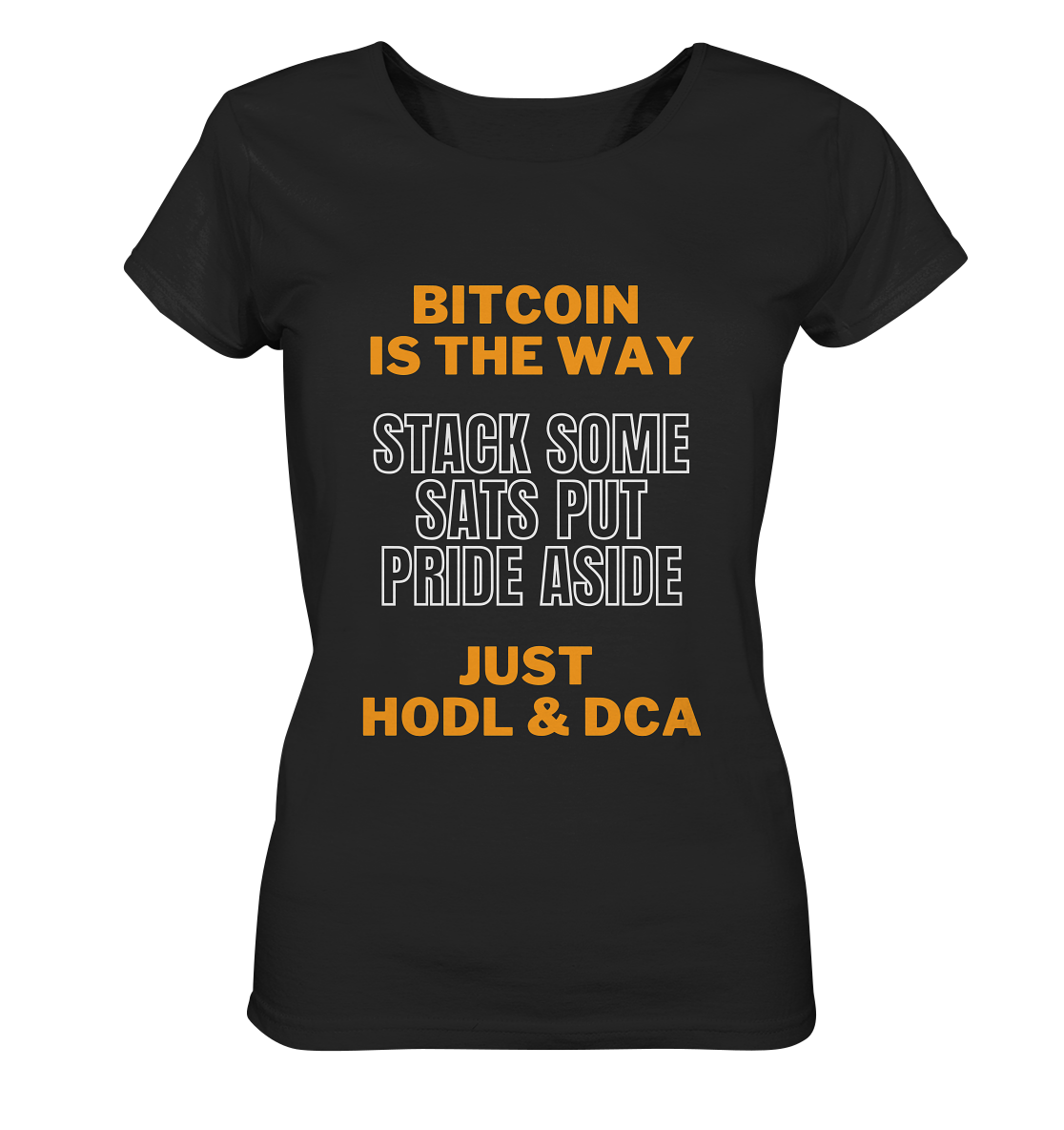 BITCOIN IS THE WAY - STACK SOME SATS PUT PRIDE ASIDE, JUST HODL & DCA (orange-white Version) - LADIES COLLECTION 21% automat. Rabatt bis zum Halving 2024 - Ladies Organic Shirt