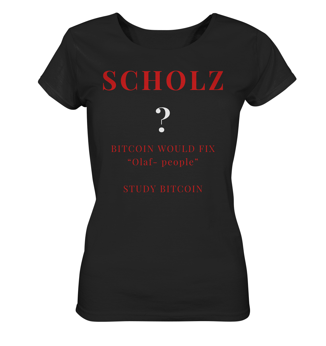 SCHOLZ ? BITCOIN WOULD FIX "Olaf people" STUDY BITCOIN - (Ladies Collection 21% Rabatt bis zum Halving 2024) - Ladies Organic Shirt