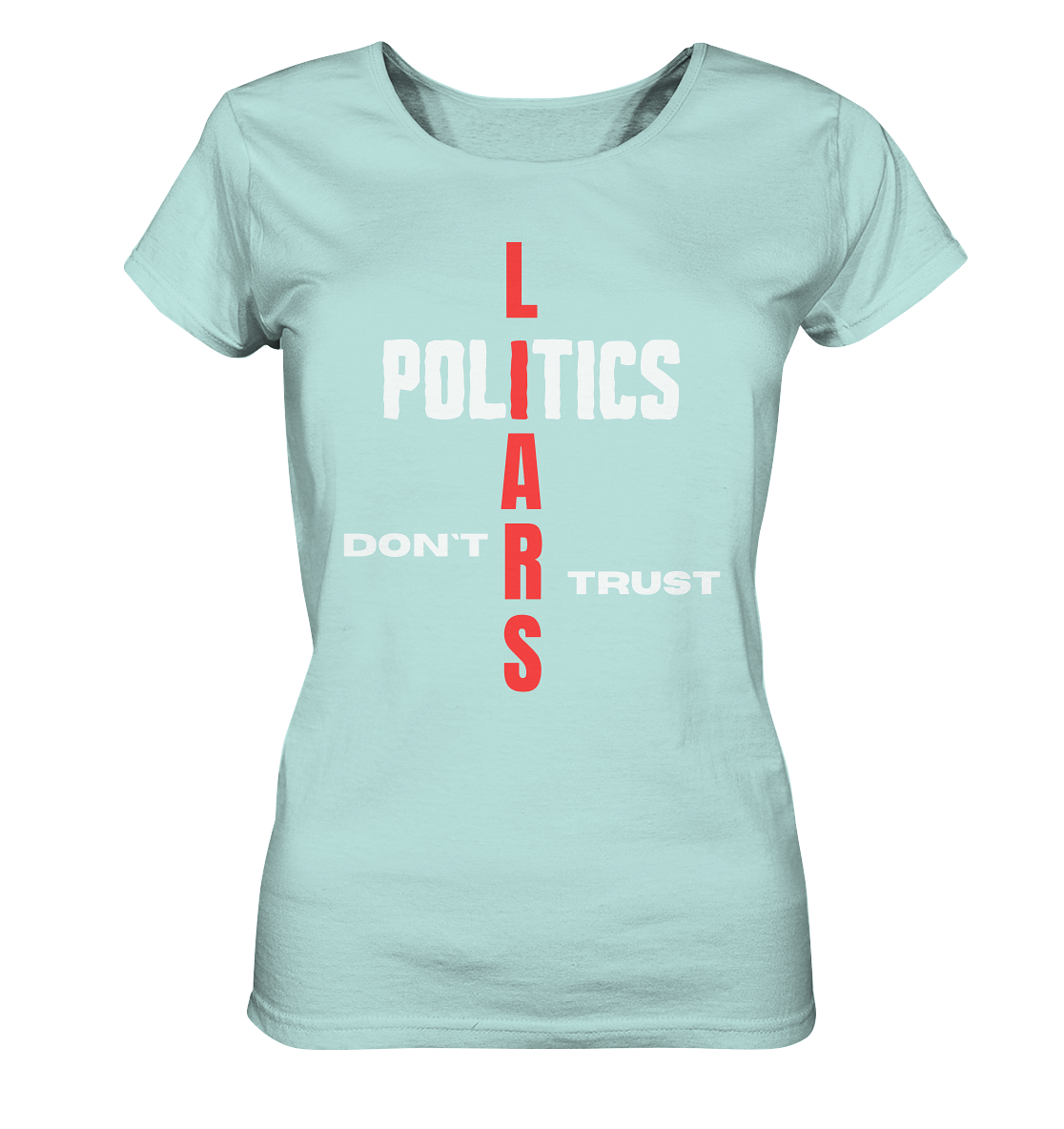 DON`T TRUST POLITICS, LIARS (Ladies Collection, Vers. 2) - Ladies Organic Shirt
