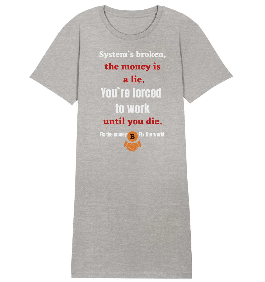 System`s broken, the money is a lie. You`re forced to work until you die. (Ladies C. 21% Rabatt bis zum Halving 2024) - Ladies Organic Shirt Dress