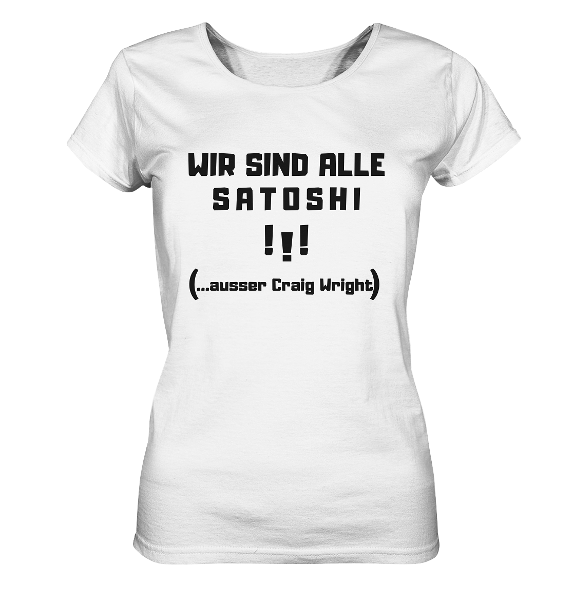 WIR SIND ALLE SATOSHI ...ausser CRAIG WRIGHT - (Version "!!!" ohne Lachen) - LADIES COLLECTION 21% automat. Rabatt bis zum Halving 2024 - Ladies Organic Shirt