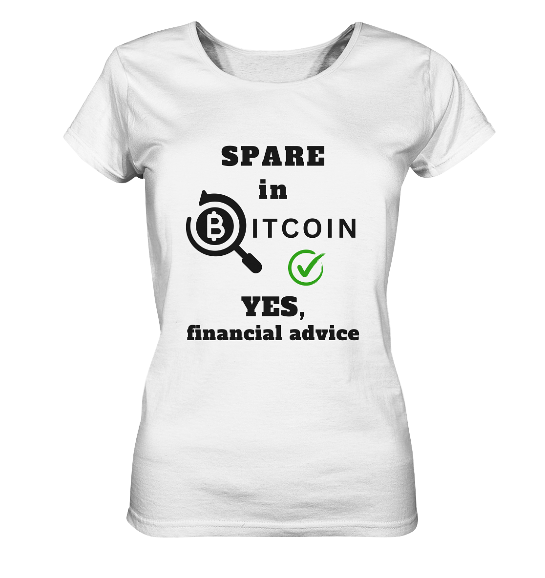 SPARE in BITCOIN - YES, financial advice (Version Lupe, grüner Haken) - LADIES COLLECTION 21% automat. Rabatt bis zum Halving 2024 - Ladies Organic Shirt