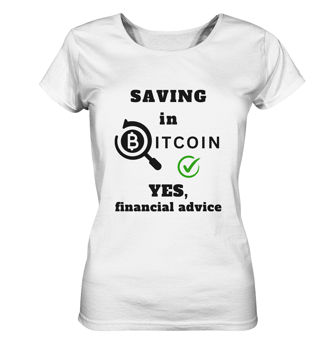 SAVING in BITCOIN - YES, financial advice (Version Lupe, grüner Haken) - LADIES COLLECTION 21% automat. Rabatt bis zum Halving 2024 - Ladies Organic Shirt