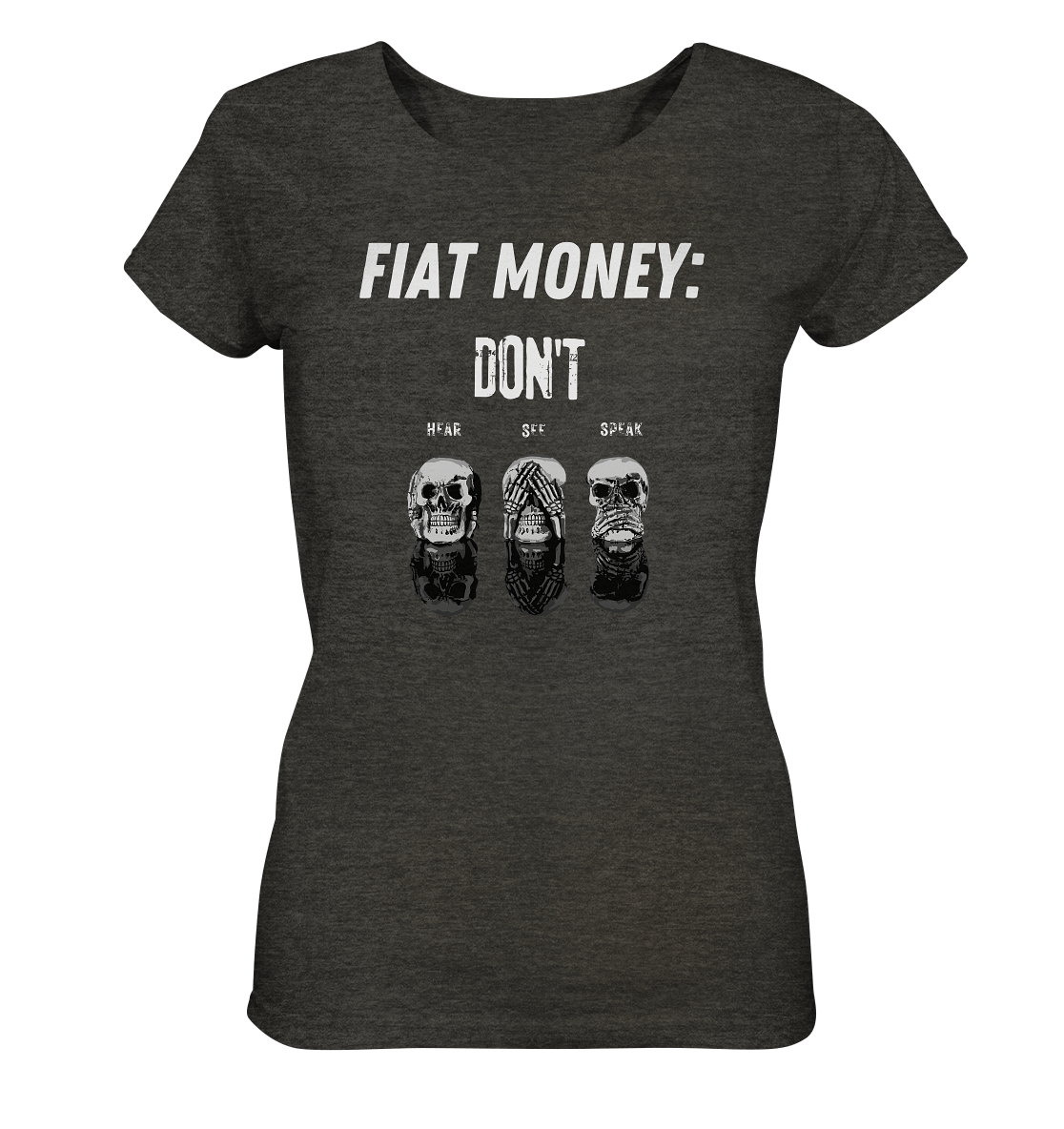 FIAT MONEY: - SKULLS - DON´T HEAR, SEE, SPEAK (Ladies Collection 21% Rabatt bis zum Halving 2024) - Ladies Organic Shirt (meliert)