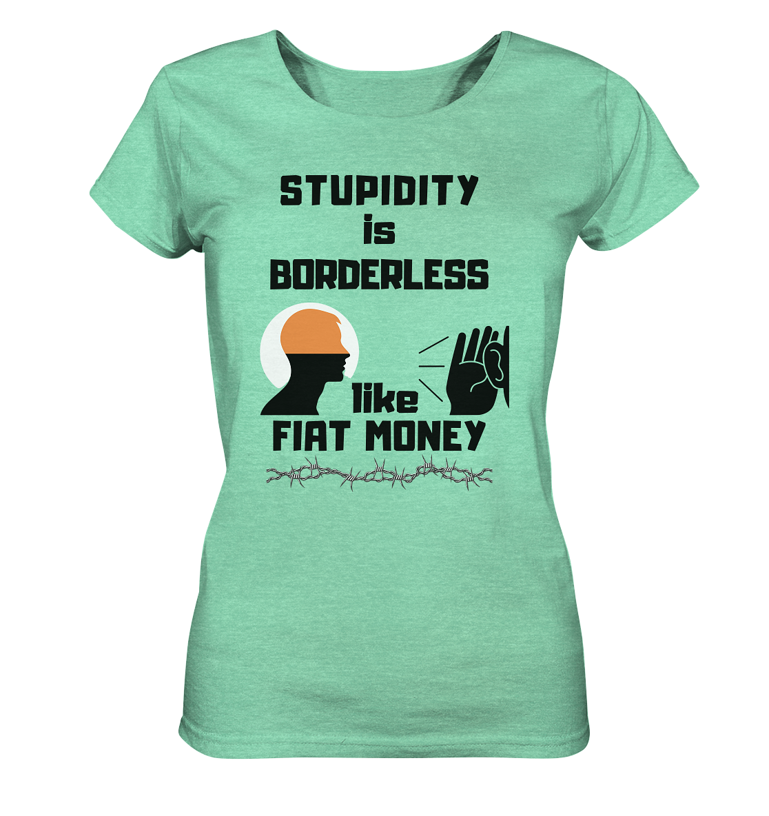 STUPIDITY is BORDERLESS like FIAT MONEY (Flüstern / Lauschen-Grafik) # Ladies Collection 21% Rabatt bis zum Halving 2024 - Ladies Organic Shirt (meliert)
