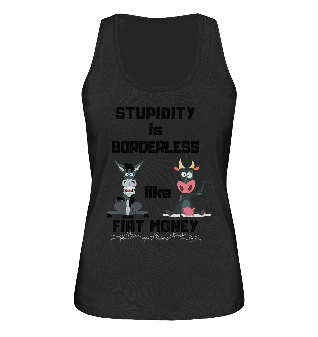 STUPIDITY is BORDERLESS like FIAT MONEY (Esel & Kuh support) LADIES COLLECTION 21% automat. Rabatt bis zum Halving 2024 - Ladies Organic Tank-Top