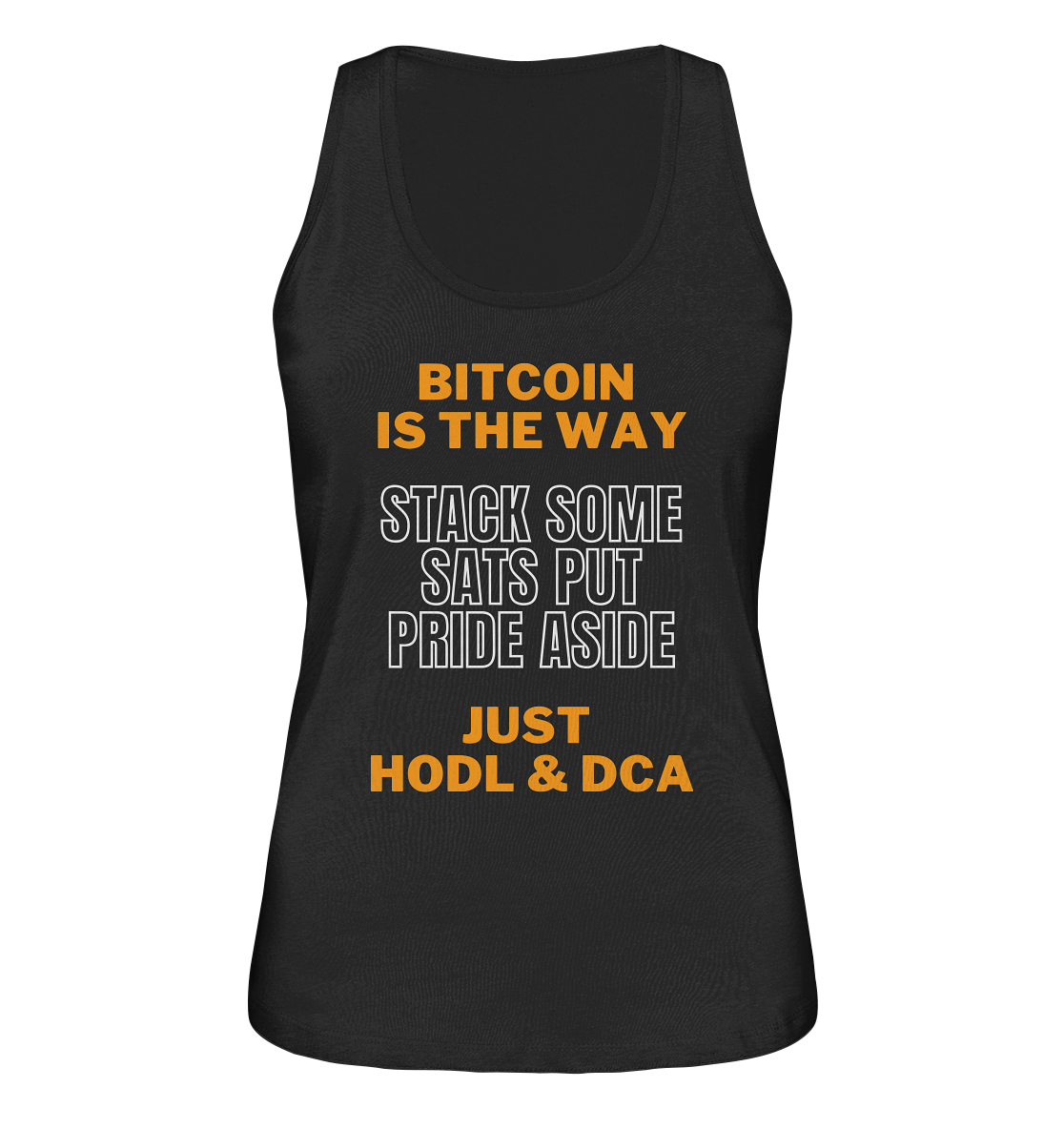 BITCOIN IS THE WAY - STACK SOME SATS PUT PRIDE ASIDE, JUST HODL & DCA (orange-white Version) - LADIES COLLECTION 21% automat. Rabatt bis zum Halving 2024 - Ladies Organic Tank-Top