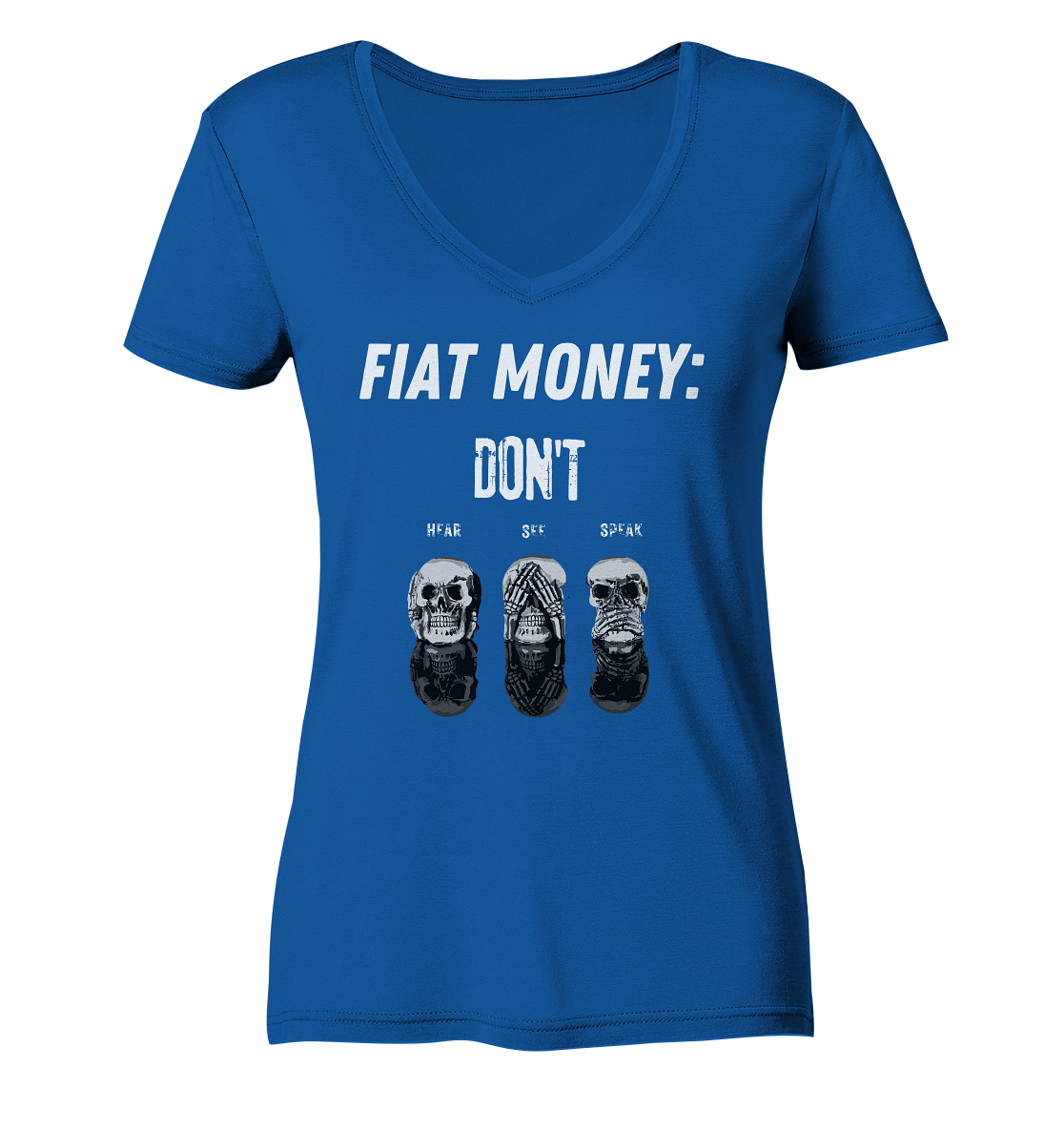 FIAT MONEY: - SKULLS - DON´T HEAR, SEE, SPEAK (Ladies Collection 21% Rabatt bis zum Halving 2024) - Ladies Organic V-Neck Shirt