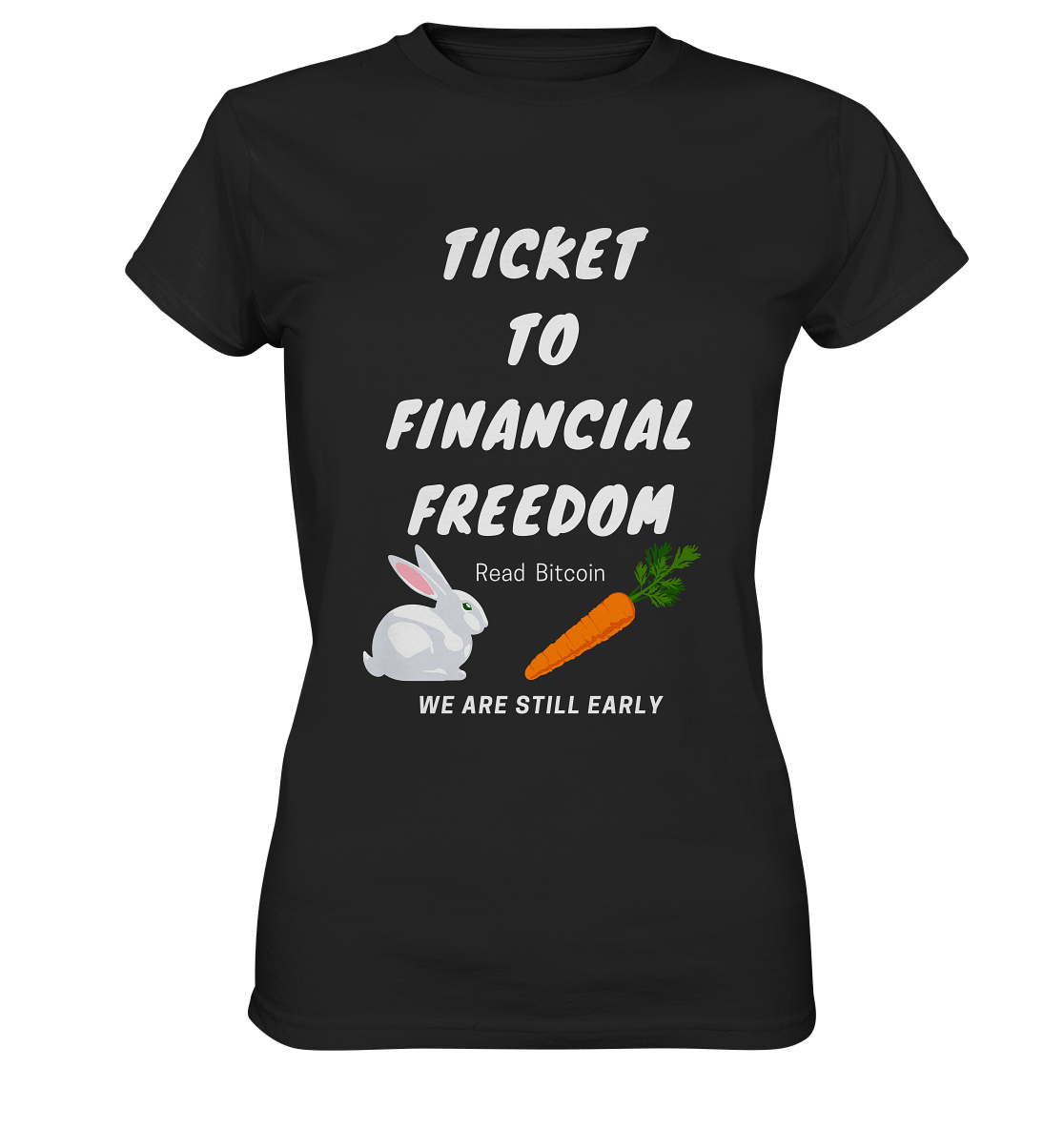 TICKET TO FINANCIAL FREEDOM (Bunny/Carrot Version) Read Bitcoin - We are still early - LADIES COLLECTION 21% automat. Rabatt bis zum Halving 2024 - Ladies Premium Shirt
