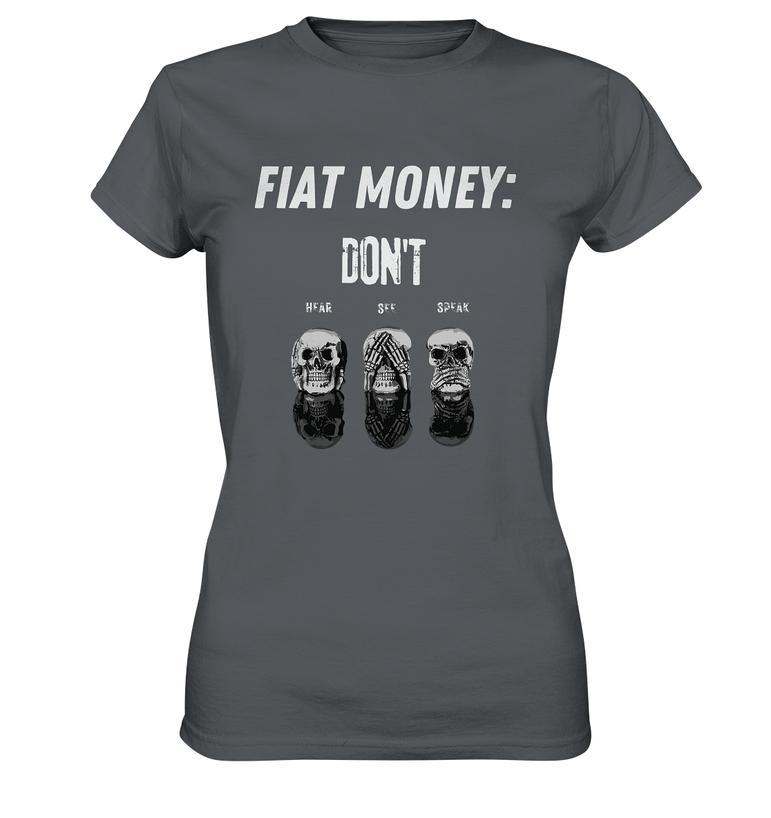 FIAT MONEY: - SKULLS - DON´T HEAR, SEE, SPEAK (Ladies Collection 21% Rabatt bis zum Halving 2024) - Ladies Premium Shirt