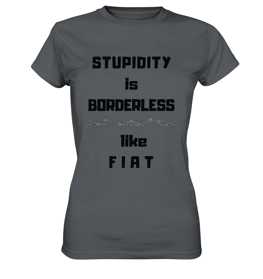 STUPIDITY is BORDERLESS like F I A T (Stacheldraht-Grafik) # Ladies Collection 21% Rabatt bis zum Halving 2024 - Ladies Premium Shirt