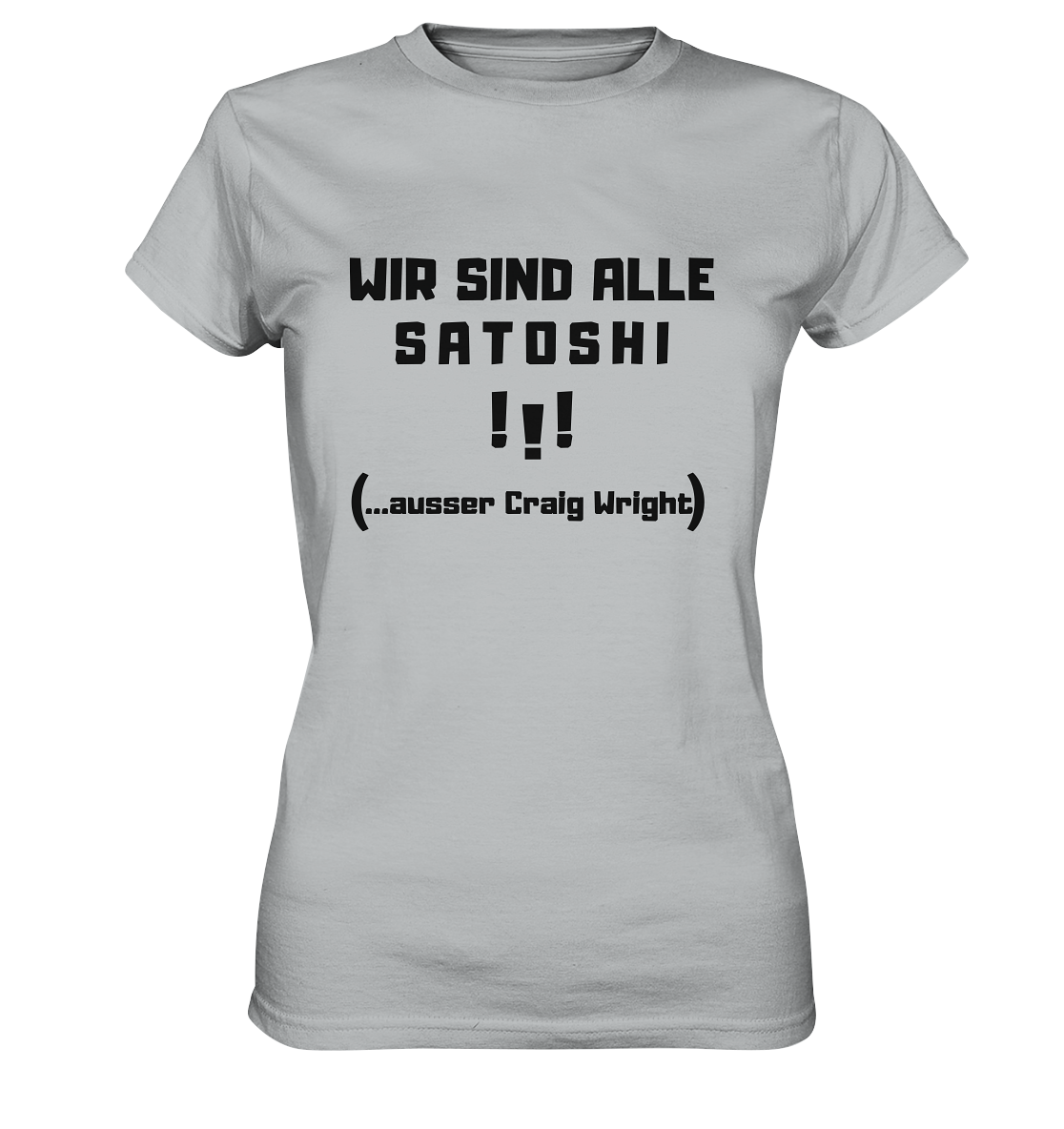 WIR SIND ALLE SATOSHI ...ausser CRAIG WRIGHT - (Version "!!!" ohne Lachen) - LADIES COLLECTION 21% automat. Rabatt bis zum Halving 2024 - Ladies Premium Shirt