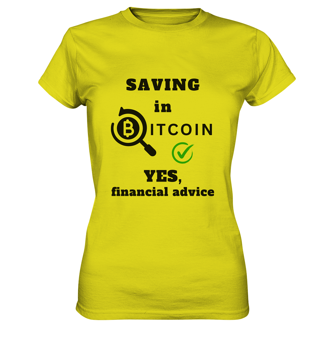 SAVING in BITCOIN - YES, financial advice (Version Lupe, grüner Haken) - LADIES COLLECTION 21% automat. Rabatt bis zum Halving 2024 - Ladies Premium Shirt