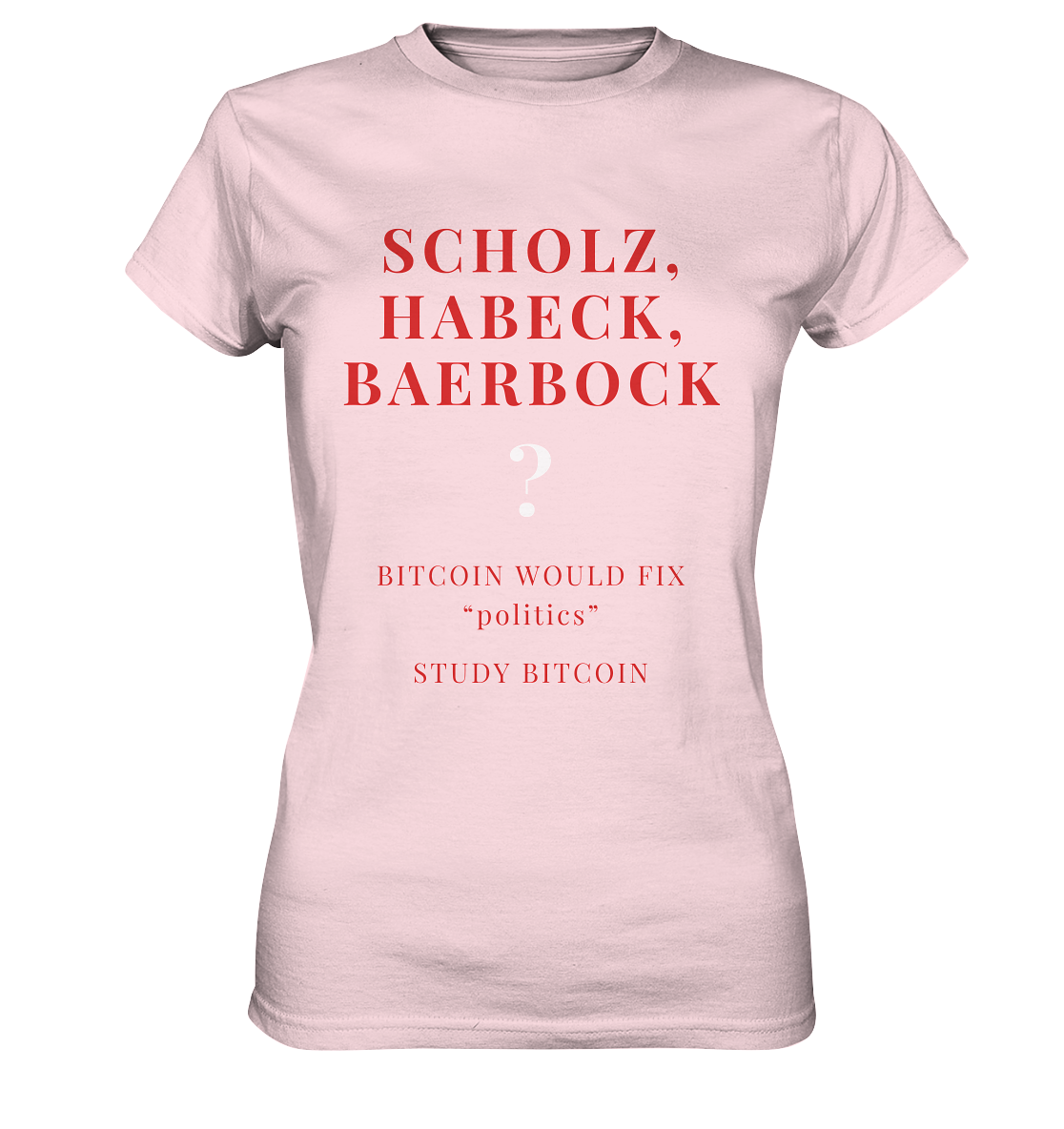 SCHOLZ, HABECK, BAERBOCK ? BITCOIN WOULD FIX "politics" - STUDY BITCOIN (Ladies Collection 21% Rabatt bis zum Halving 2024) - Ladies Premium Shirt