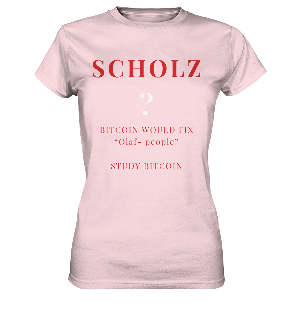 SCHOLZ ? BITCOIN WOULD FIX "Olaf people" STUDY BITCOIN - (Ladies Collection 21% Rabatt bis zum Halving 2024) - Ladies Premium Shirt