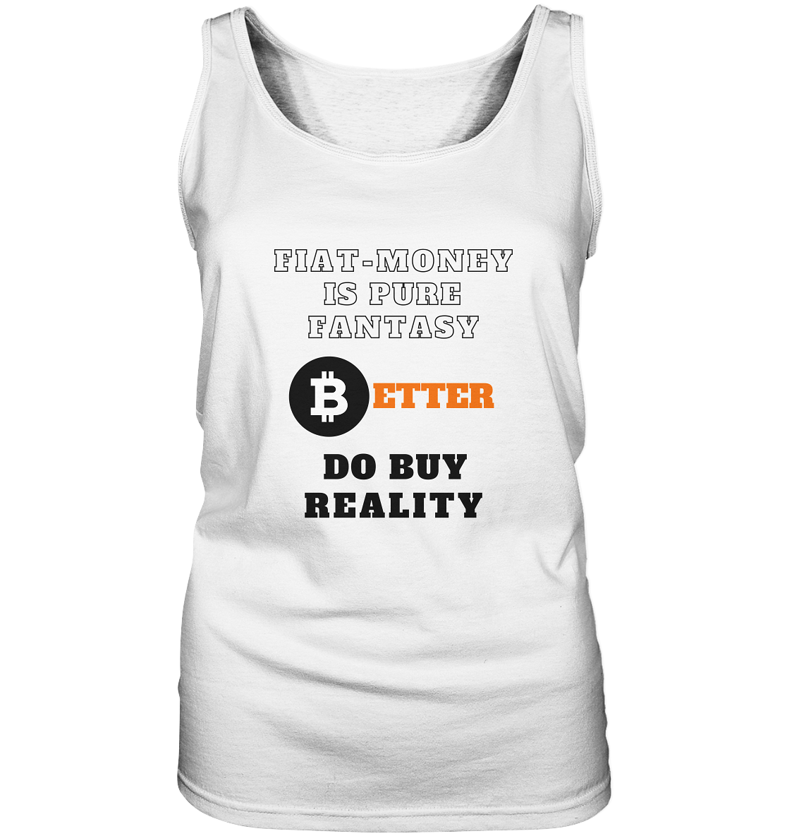 FIAT-MONEY IS PURE FANTASY - BETTER DO BUY REALITY - LADIES COLLECTION 21% automat. Rabatt bis zum Halving 2024 - Ladies Tank-Top