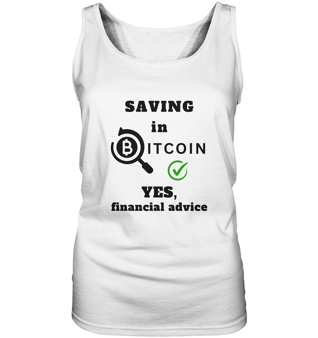 SAVING in BITCOIN - YES, financial advice (Version Lupe, grüner Haken) - LADIES COLLECTION 21% automat. Rabatt bis zum Halving 2024 - Ladies Tank-Top