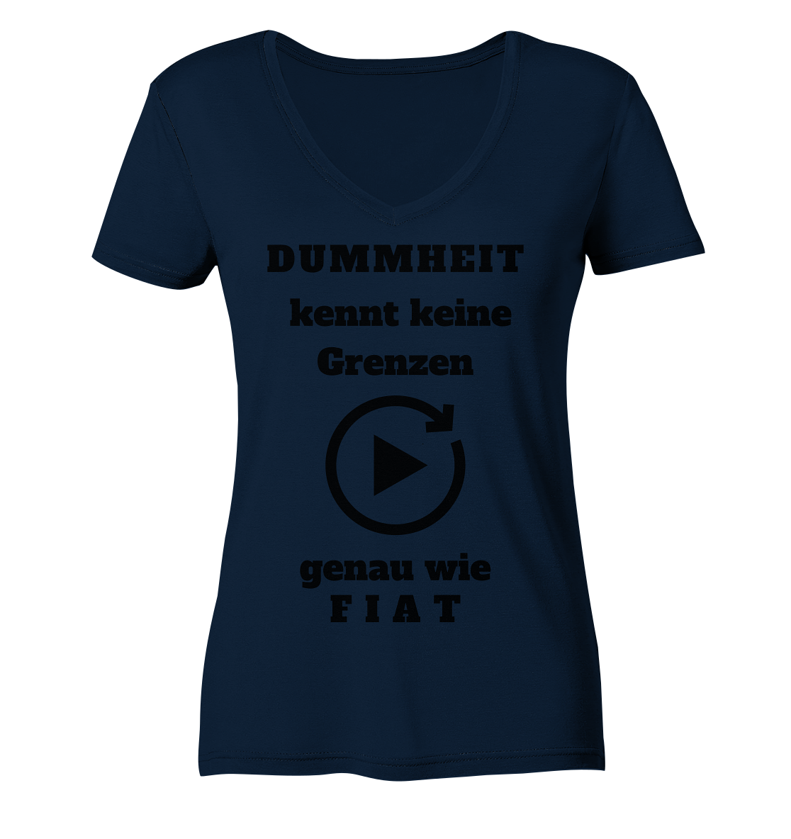 DUMMHEIT KENNT KEINE GRENZEN - GENAU WIE FIAT (ENDLOS-PLAYBUTTON) # einheitliche Schrift # Ladies Collection 21% Rabatt bis zum Halving 2024 - Ladies V-Neck Shirt