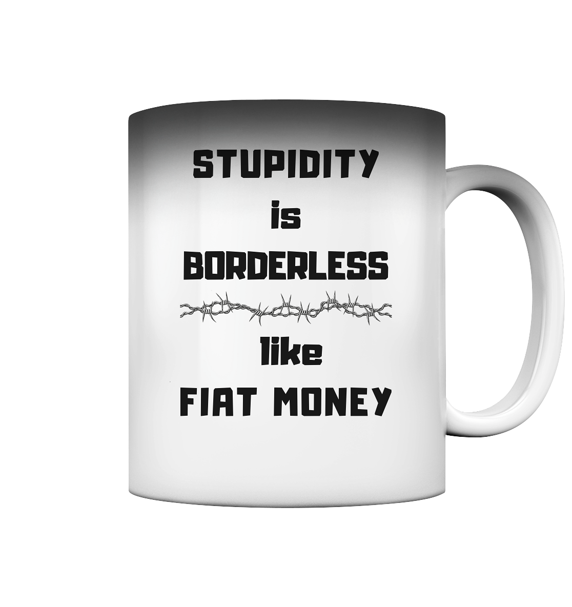 STUPIDITY is BORDERLESS like FIAT MONEY (OHNE Flüster-Grafik) - Magic Mug