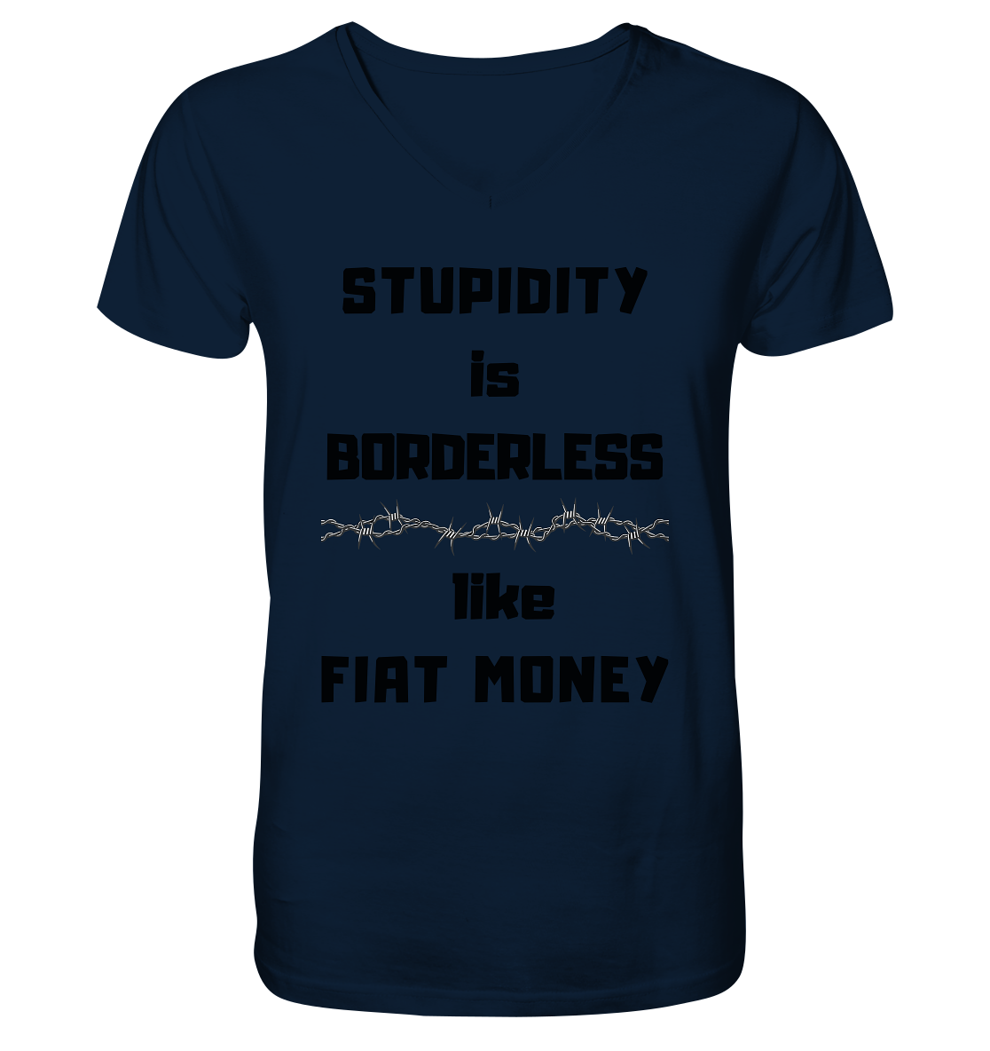 STUPIDITY is BORDERLESS like FIAT MONEY (Stacheldraht Grafik) - Mens Organic V-Neck Shirt