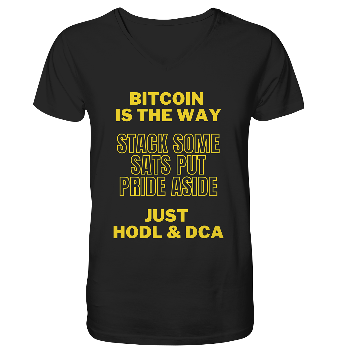 BITCOIN IS THE WAY - STACK SOME SATS PUT PRIDE ASIDE, JUST HODL & DCA (yellow Version) - Mens Organic V-Neck Shirt