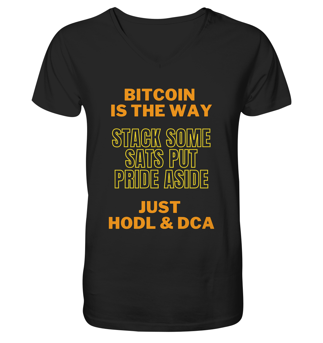 BITCOIN IS THE WAY - STACK SOME SATS PUT PRIDE ASIDE, JUST HODL & DCA (yellow-orange Version) - Mens Organic V-Neck Shirt