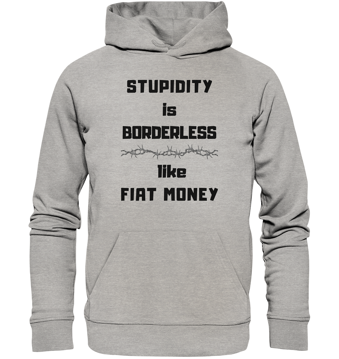 STUPIDITY is BORDERLESS like FIAT MONEY (Stacheldraht Grafik) - Organic Basic Hoodie