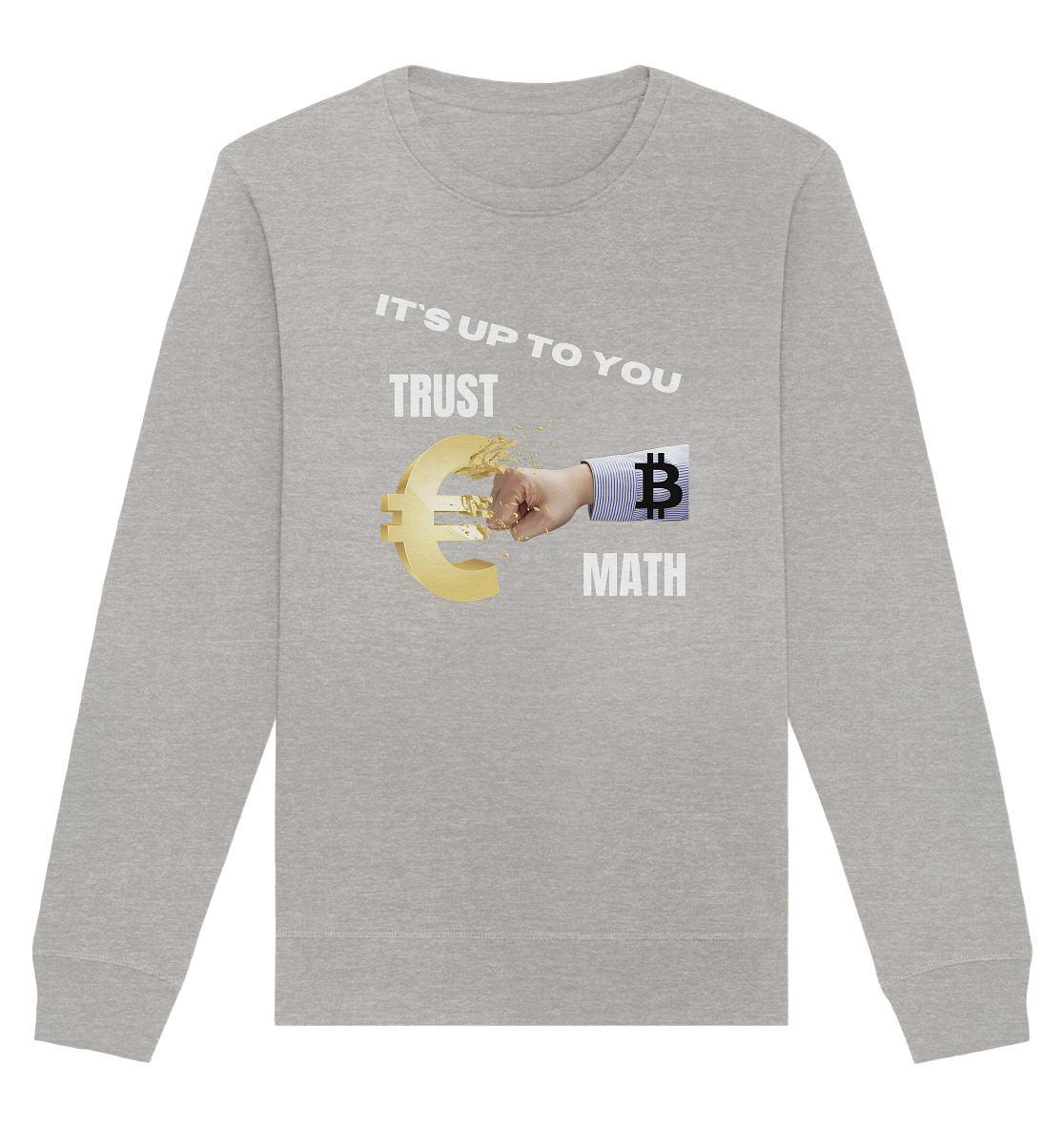 It`s up to you - TRUST or MATH - Organic Basic Unisex Sweatshirt